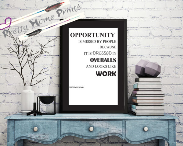 Thomas Edison quote "opportunity is missed by people because it is dressed in overalls and looks like work" wall print black on white