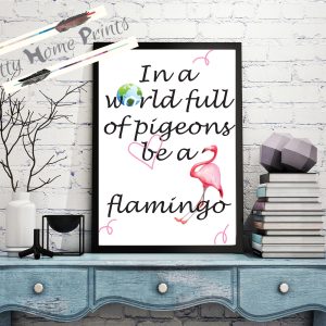 in a world full of pigeons be a flamingo wall print download