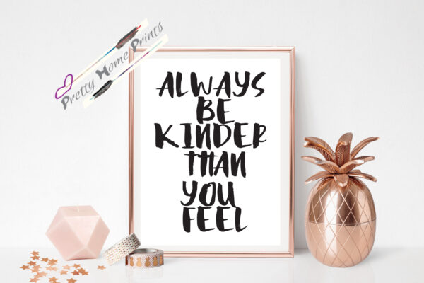 always be kinder than you feel black font on white background inspirational quote wall print downloadable